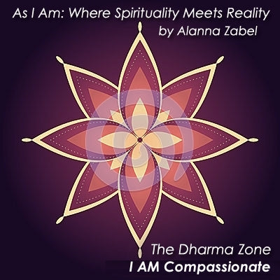 I AM Compassionate - As I Am, The Dharma Zone